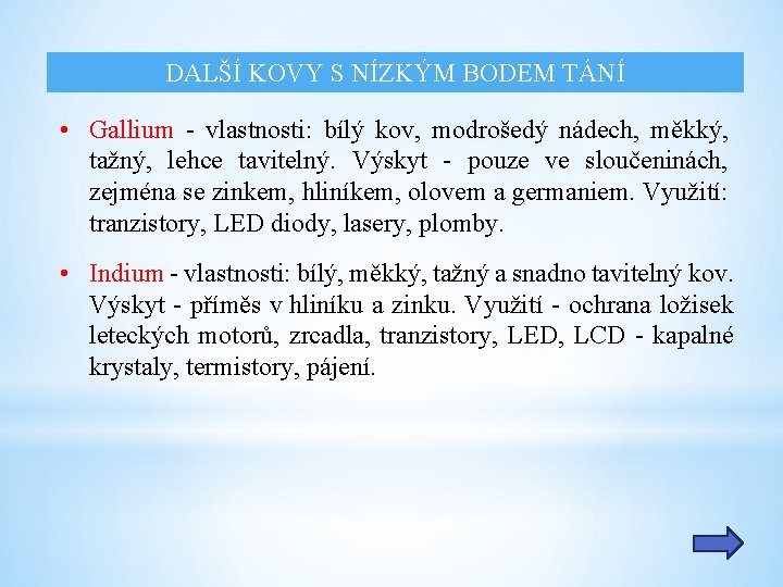 DALŠÍ KOVY S NÍZKÝM BODEM TÁNÍ • Gallium - vlastnosti: bílý kov, modrošedý nádech,