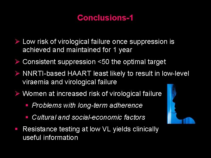 Conclusions-1 Ø Low risk of virological failure once suppression is achieved and maintained for