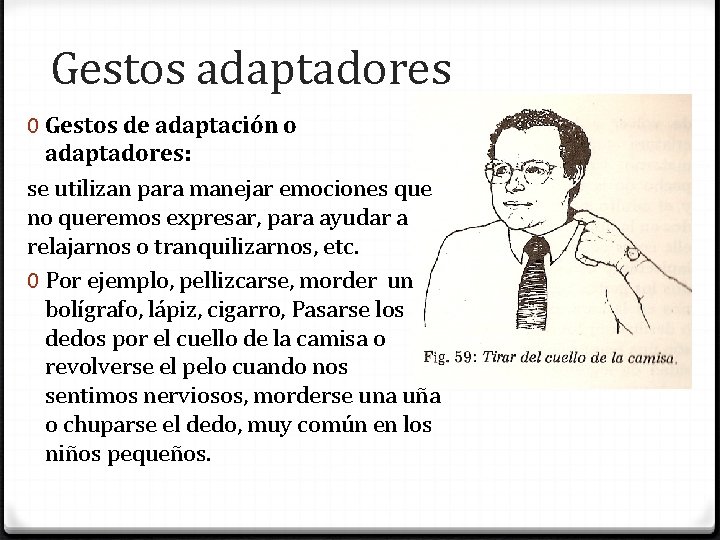 Gestos adaptadores 0 Gestos de adaptación o adaptadores: se utilizan para manejar emociones que