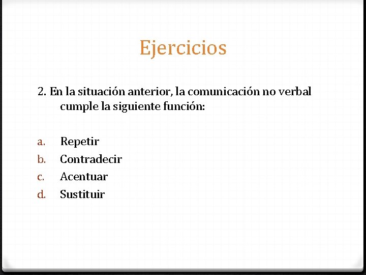 Ejercicios 2. En la situación anterior, la comunicación no verbal cumple la siguiente función: