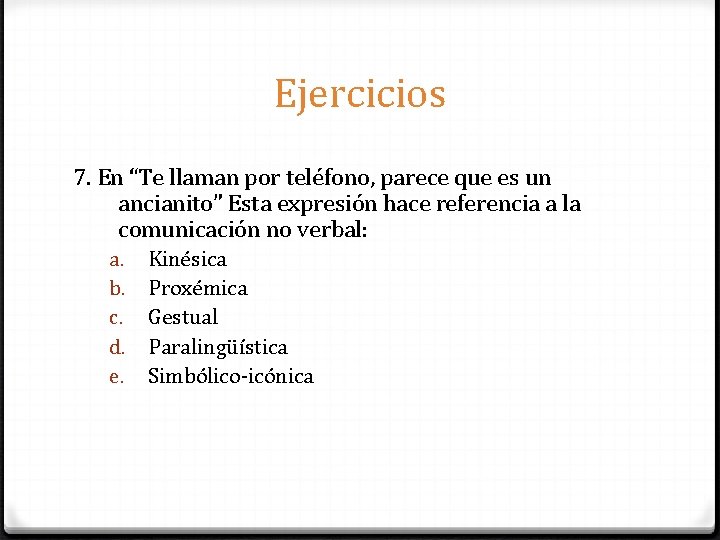 Ejercicios 7. En “Te llaman por teléfono, parece que es un ancianito” Esta expresión