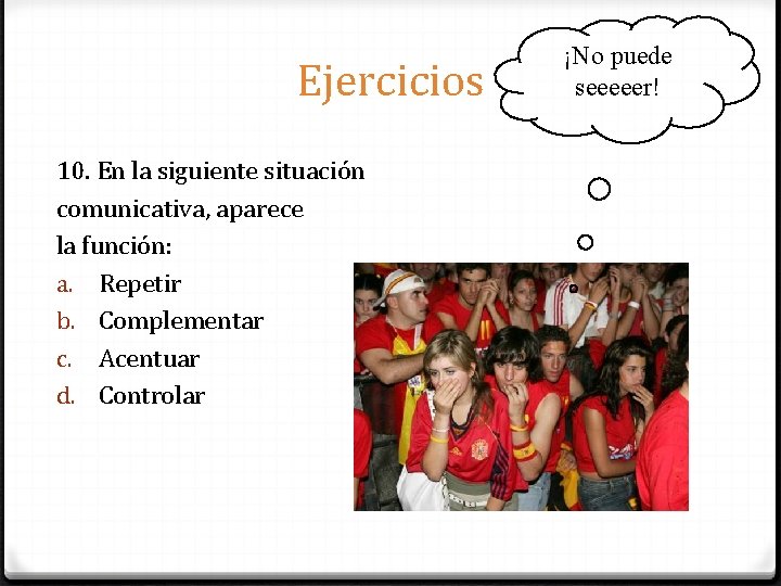 Ejercicios 10. En la siguiente situación comunicativa, aparece la función: a. Repetir b. Complementar