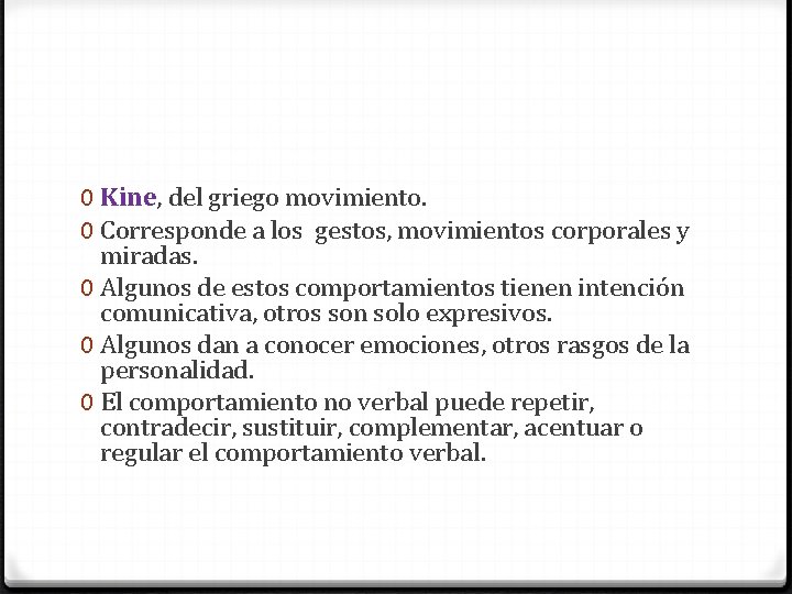 0 Kine, del griego movimiento. 0 Corresponde a los gestos, movimientos corporales y miradas.