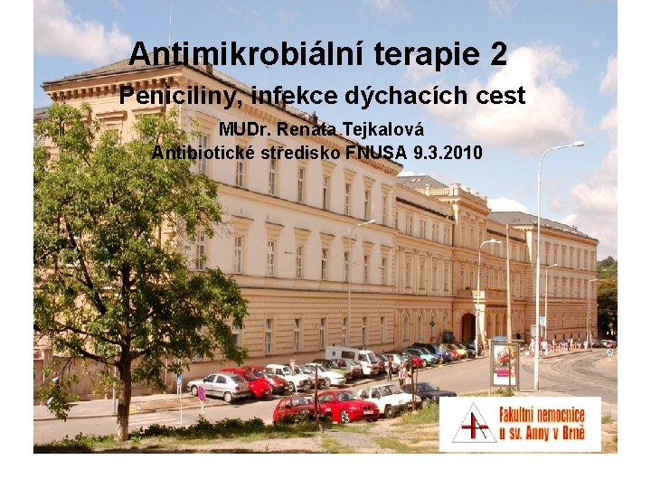 Antimikrobiální terapie 2 Peniciliny, infekce dýchacích cest MUDr. Renata Tejkalová Antibiotické středisko FNUSA 9.