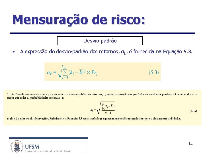 Mensuração de risco: Desvio-padrão • A expressão do desvio-padrão dos retornos, σk, é fornecida