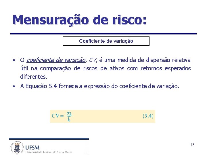 Mensuração de risco: Coeficiente de variação • O coeficiente de variação, CV, é uma