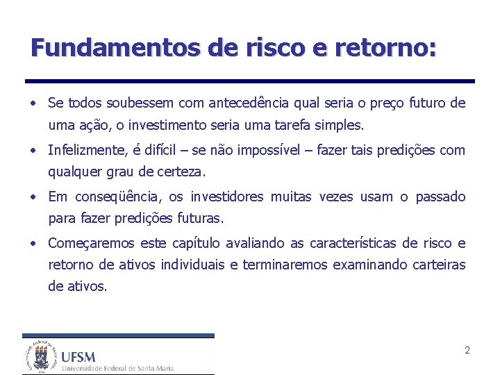 Fundamentos de risco e retorno: • Se todos soubessem com antecedência qual seria o