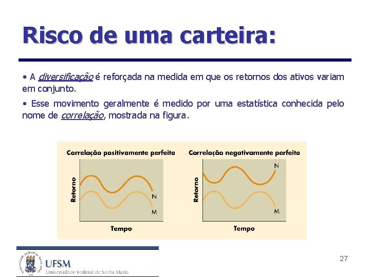 Risco de uma carteira: • A diversificação é reforçada na medida em que os