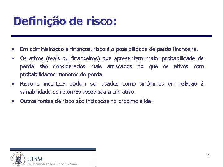 Definição de risco: • Em administração e finanças, risco é a possibilidade de perda