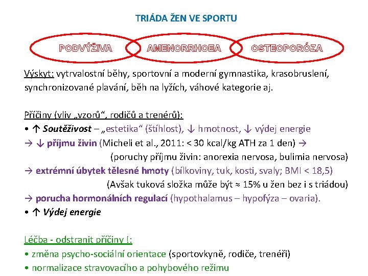 TRIÁDA ŽEN VE SPORTU PODVÝŽIVA AMENORRHOEA OSTEOPORÓZA Výskyt: vytrvalostní běhy, sportovní a moderní gymnastika, TRIÁDA ŽEN VE SPORTU PODVÝŽIVA AMENORRHOEA OSTEOPORÓZA Výskyt: vytrvalostní běhy, sportovní a moderní gymnastika,