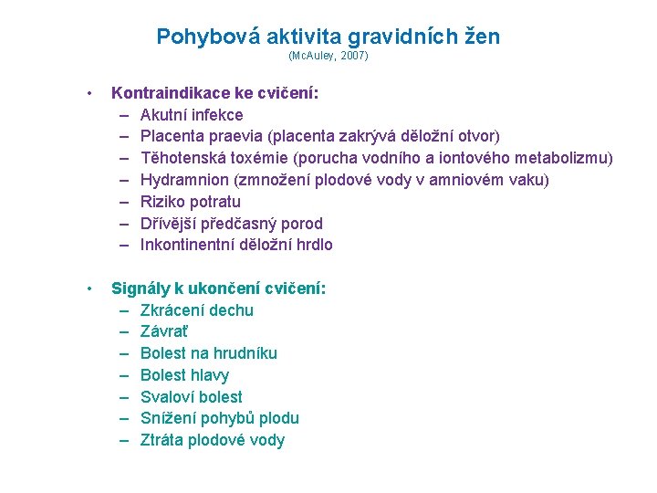 Pohybová aktivita gravidních žen (Mc. Auley, 2007) • Kontraindikace ke cvičení: – Akutní infekce Pohybová aktivita gravidních žen (Mc. Auley, 2007) • Kontraindikace ke cvičení: – Akutní infekce