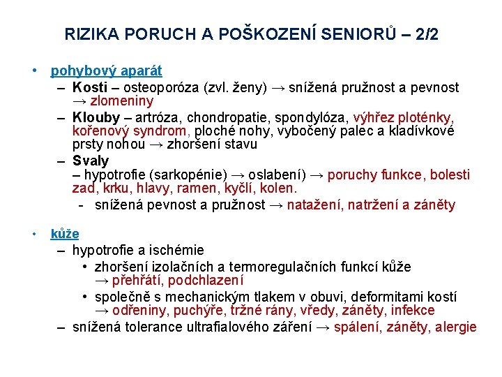 RIZIKA PORUCH A POŠKOZENÍ SENIORŮ – 2/2 • pohybový aparát – Kosti – osteoporóza RIZIKA PORUCH A POŠKOZENÍ SENIORŮ – 2/2 • pohybový aparát – Kosti – osteoporóza