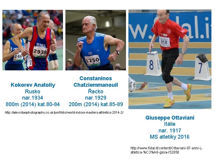 Kokorev Anatoliy Rusko nar. 1934 800 m (2014) kat. 80 -84 Constaninos Chatziemmanouil Řecko Kokorev Anatoliy Rusko nar. 1934 800 m (2014) kat. 80 -84 Constaninos Chatziemmanouil Řecko