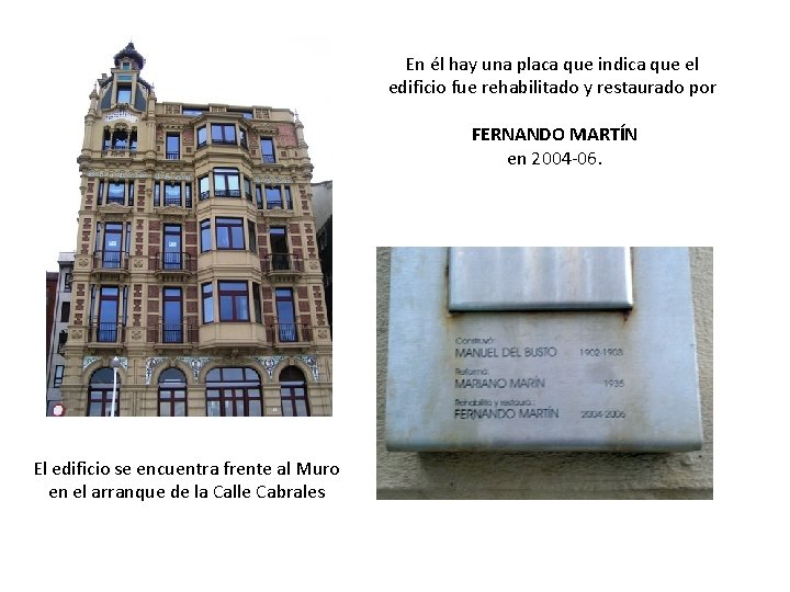 En él hay una placa que indica que el edificio fue rehabilitado y restaurado