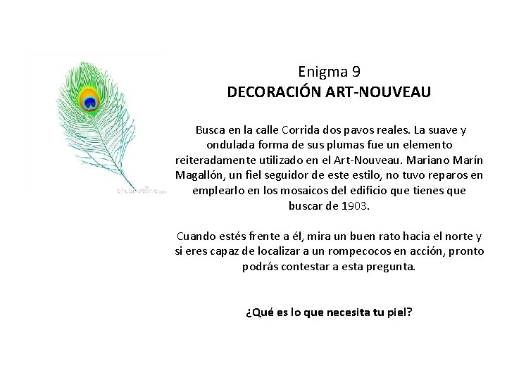 Enigma 9 DECORACIÓN ART-NOUVEAU Busca en la calle Corrida dos pavos reales. La suave