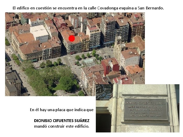 El edifico en cuestión se encuentra en la calle Covadonga esquina a San Bernardo.