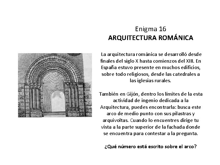 Enigma 16 ARQUITECTURA ROMÁNICA La arquitectura románica se desarrolló desde finales del siglo X