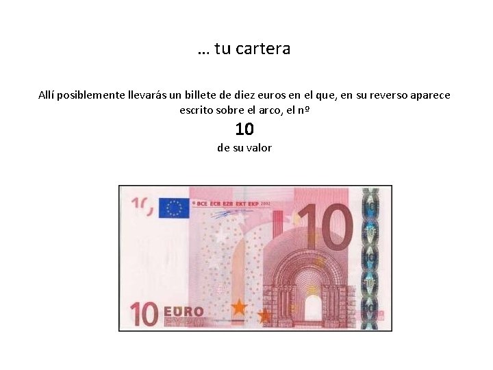 … tu cartera Allí posiblemente llevarás un billete de diez euros en el que,