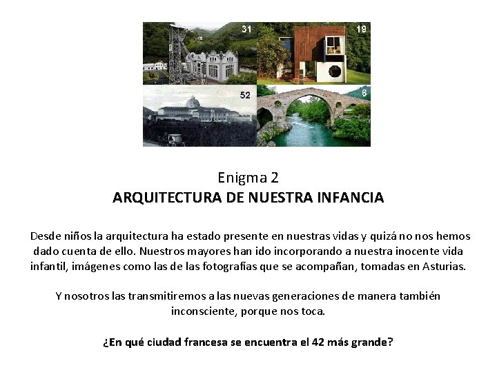 Enigma 2 ARQUITECTURA DE NUESTRA INFANCIA Desde niños la arquitectura ha estado presente en