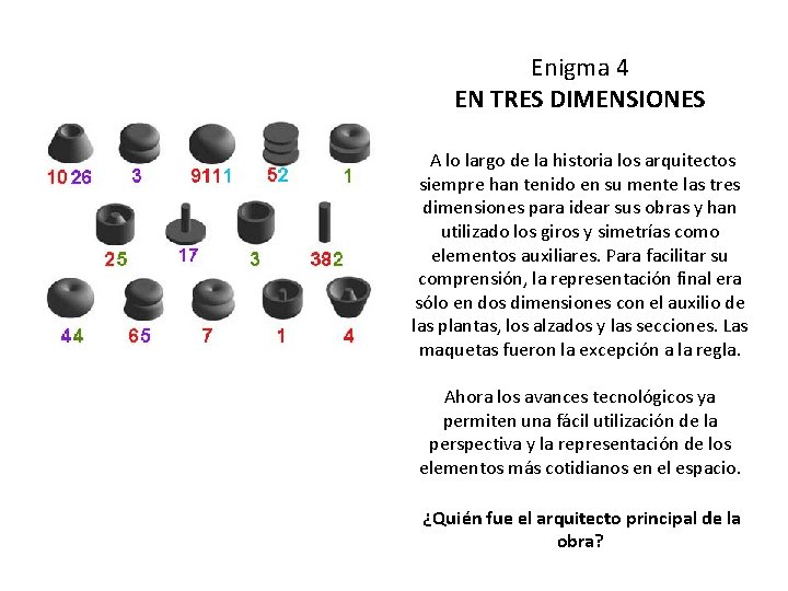 Enigma 4 EN TRES DIMENSIONES A lo largo de la historia los arquitectos siempre