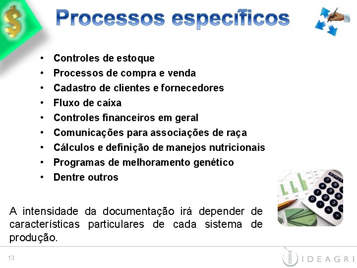  • • • Controles de estoque Processos de compra e venda Cadastro de