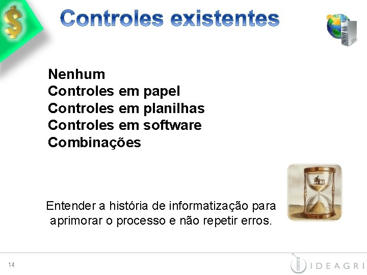 Nenhum Controles em papel Controles em planilhas Controles em software Combinações Entender a história