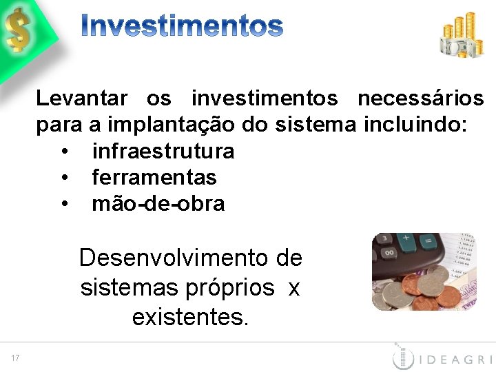 Levantar os investimentos necessários para a implantação do sistema incluindo: • infraestrutura • ferramentas