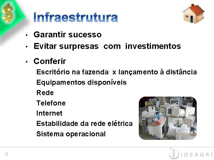  • Garantir sucesso Evitar surpresas com investimentos • Conferir • Escritório na fazenda