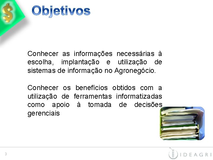 Conhecer as informações necessárias à escolha, implantação e utilização de sistemas de informação no