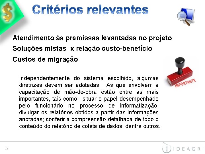 Atendimento às premissas levantadas no projeto Soluções mistas x relação custo-benefício Custos de migração