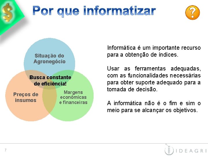 Situação do Agronegócio Busca constante de eficiência! Preços de insumos 7 Margens econômicas e