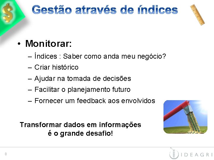  • Monitorar: – Índices : Saber como anda meu negócio? – Criar histórico