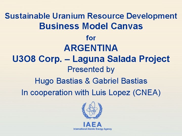 Sustainable Uranium Resource Development Business Model Canvas for ARGENTINA U 3 O 8 Corp.