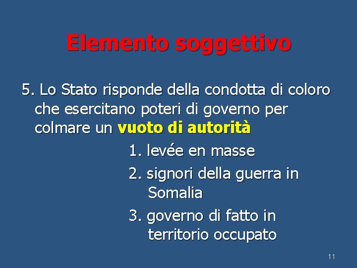 Elemento soggettivo 5. Lo Stato risponde della condotta di coloro che esercitano poteri di