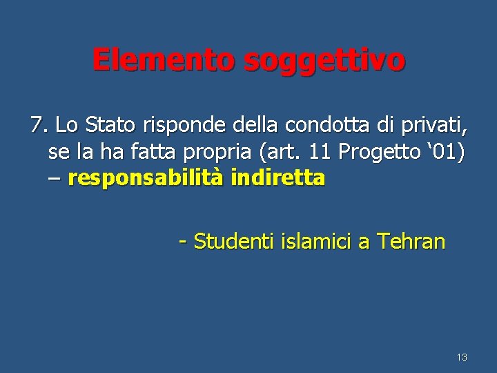 Elemento soggettivo 7. Lo Stato risponde della condotta di privati, se la ha fatta