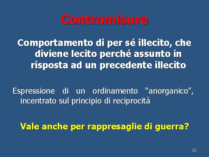 Contromisure Comportamento di per sé illecito, che diviene lecito perché assunto in risposta ad