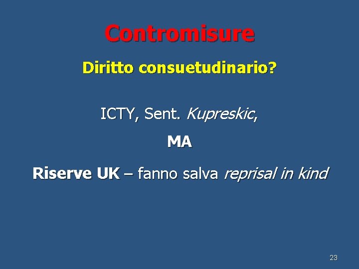 Contromisure Diritto consuetudinario? ICTY, Sent. Kupreskic, MA Riserve UK – fanno salva reprisal in