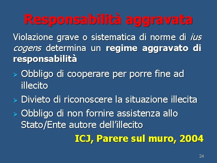 Responsabilità aggravata Violazione grave o sistematica di norme di ius cogens determina un regime