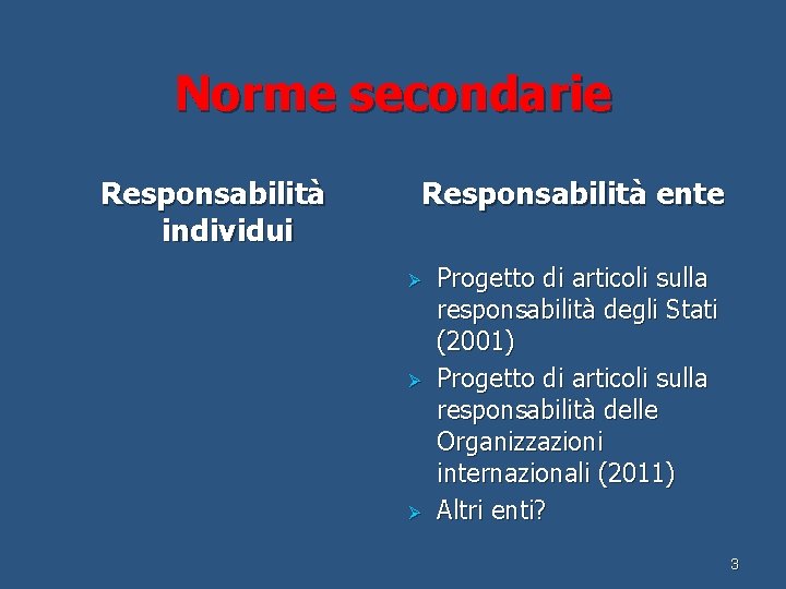 Norme secondarie Responsabilità individui Responsabilità ente Ø Ø Ø Progetto di articoli sulla responsabilità