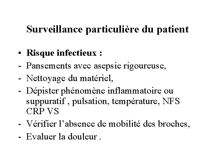 Surveillance particulière du patient • - Risque infectieux : Pansements avec asepsie rigoureuse, Nettoyage