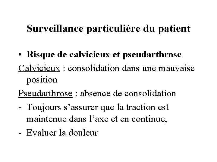 Surveillance particulière du patient • Risque de calvicieux et pseudarthrose Calvicieux : consolidation dans