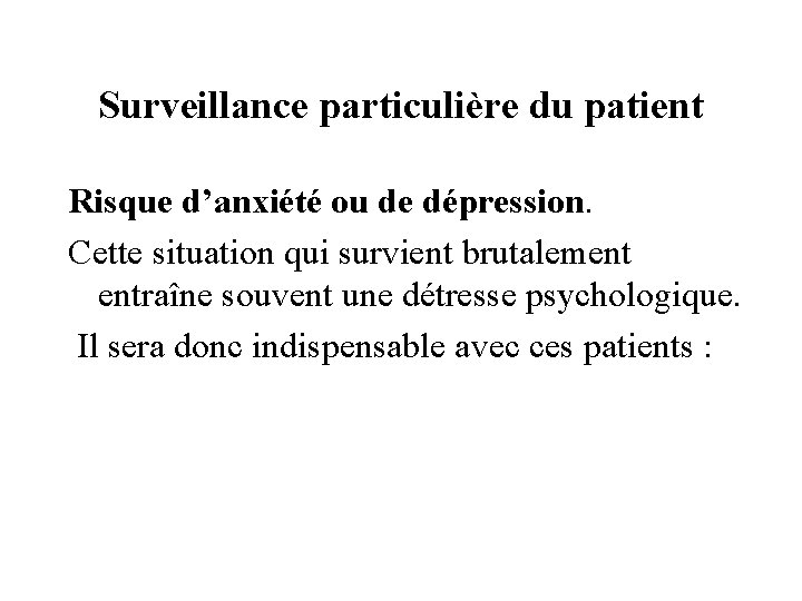 Surveillance particulière du patient Risque d’anxiété ou de dépression. Cette situation qui survient brutalement