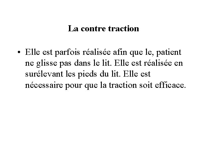 La contre traction • Elle est parfois réalisée afin que le, patient ne glisse