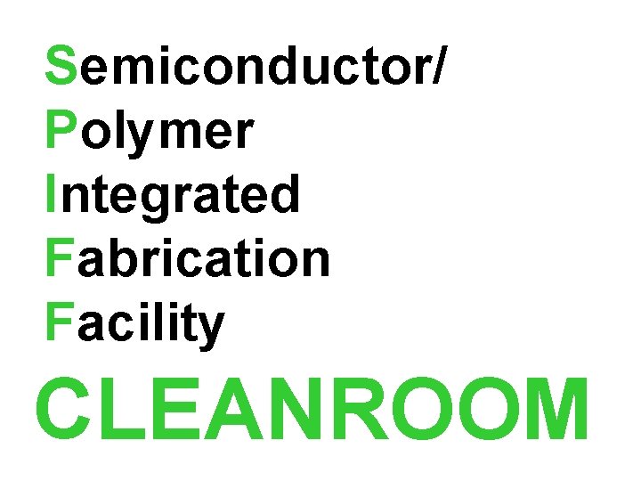Semiconductor/ Polymer Integrated Fabrication Facility CLEANROOM 
