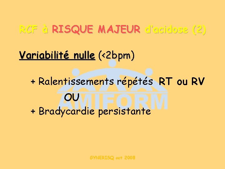 RCF à RISQUE MAJEUR d’acidose (2) Variabilité nulle (<2 bpm) + Ralentissements répétés RT