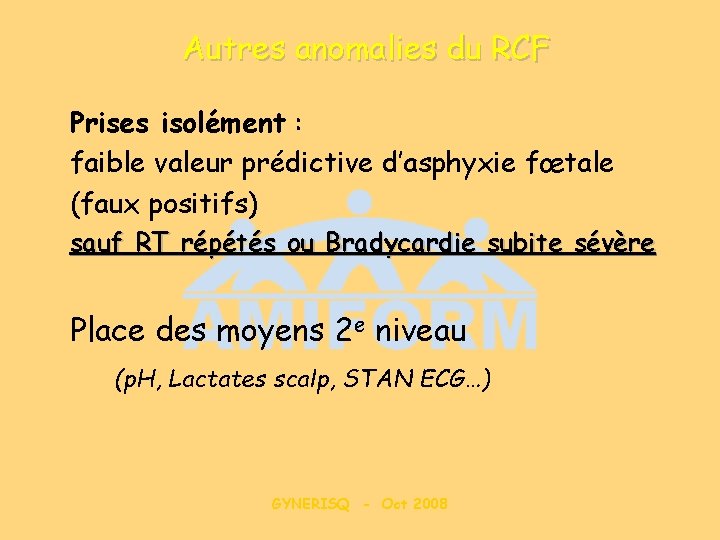 Autres anomalies du RCF Prises isolément : faible valeur prédictive d’asphyxie fœtale (faux positifs)