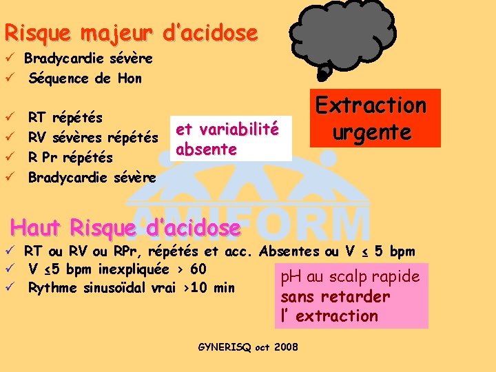 Risque majeur d’acidose ü Bradycardie sévère ü Séquence de Hon ü ü RT répétés