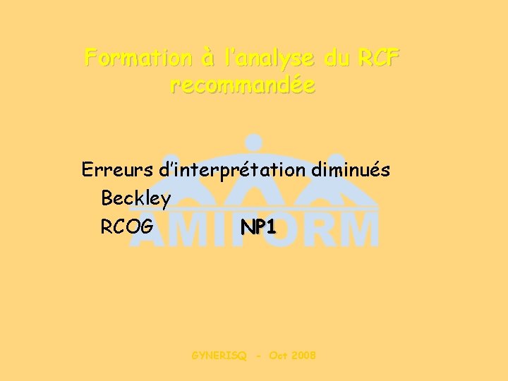 Formation à l’analyse du RCF recommandée Erreurs d’interprétation diminués Beckley RCOG NP 1 GYNERISQ