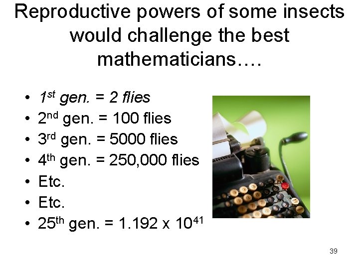 Reproductive powers of some insects would challenge the best mathematicians…. • • 1 st