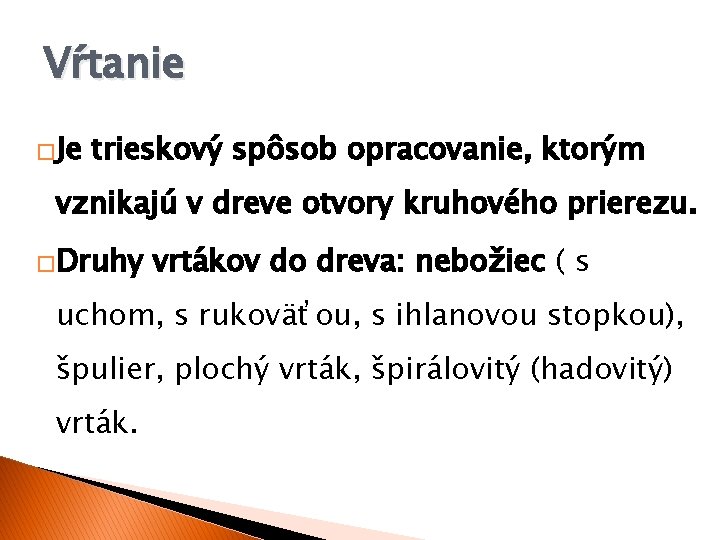 Vŕtanie �Je trieskový spôsob opracovanie, ktorým vznikajú v dreve otvory kruhového prierezu. �Druhy vrtákov